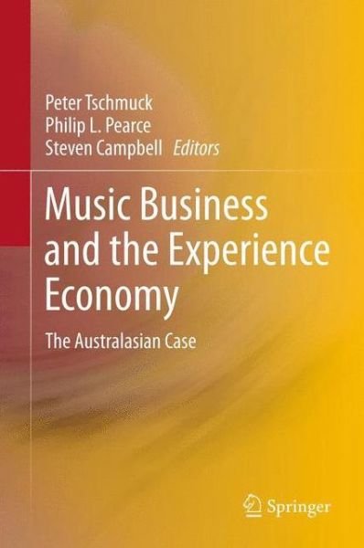 Cover for Peter Tschmuck · Music Business and the Experience Economy: The Australasian Case (Gebundenes Buch) [2013 edition] (2013)