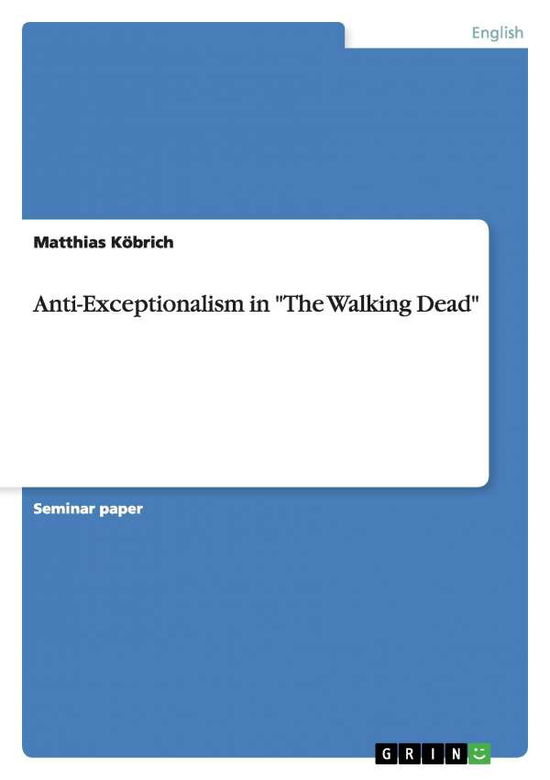Cover for Matthias Kobrich · Anti-exceptionalism in the Walking Dead (Paperback Book) (2015)