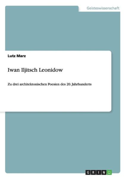 Cover for Lutz Marz · Iwan Iljitsch Leonidow: Zu drei architektonischen Poesien des 20. Jahrhunderts (Paperback Book) [German edition] (2014)