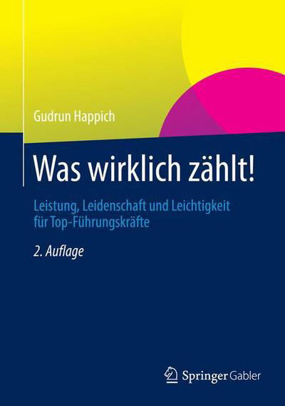 Cover for Gudrun Happich · Was wirklich zahlt!: Leistung, Leidenschaft und Leichtigkeit fur Top-Fuhrungskrafte (Hardcover Book) (2014)