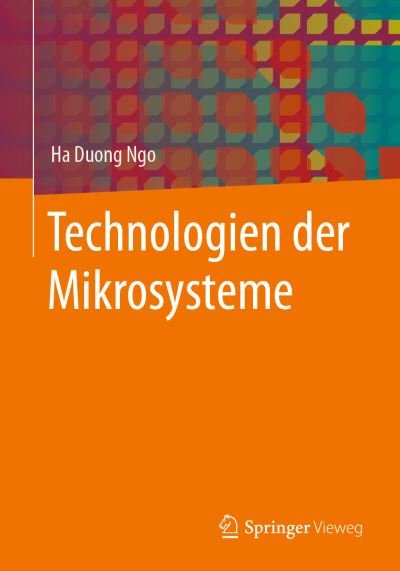 Technologien der Mikrosysteme - Ha Duong Ngo - Bücher - Springer Fachmedien Wiesbaden GmbH - 9783658374976 - 2. Januar 2023