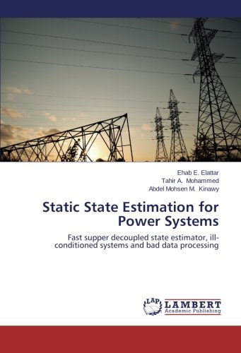 Cover for Abdel Mohsen M. Kinawy · Static State Estimation for Power Systems: Fast Supper  Decoupled State Estimator, Ill-conditioned Systems and Bad Data Processing (Paperback Book) (2014)