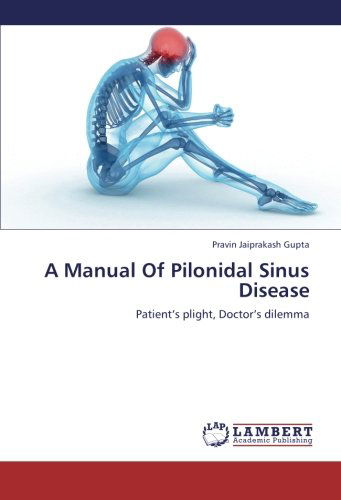 Cover for Pravin Jaiprakash Gupta · A Manual of Pilonidal Sinus Disease: Patient's Plight, Doctor's Dilemma (Paperback Book) (2012)