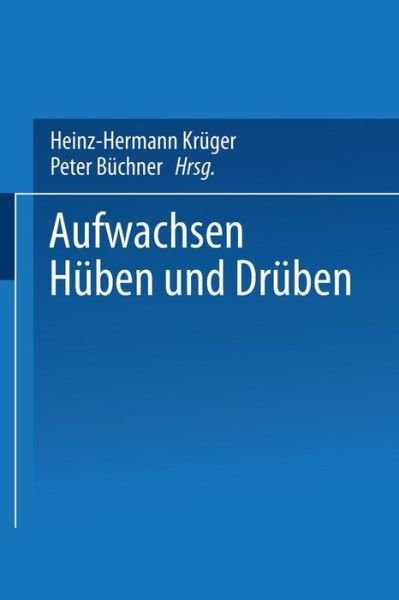 Cover for Heinz-hermann Kruger · Aufwachsen Huben Und Druben: Deutsch-Deutsche Kindheit Und Jugend VOR Und Nach Der Vereinigung - Studien Zur Jugendforschung (Taschenbuch) [1991 edition] (2014)