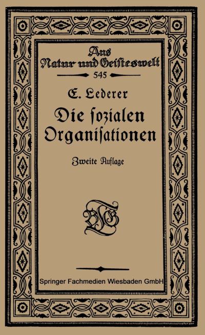 Cover for Emil Lederer · Die Sozialen Organisationen - Aus Natur Und Geisteswelt (Paperback Book) [2nd 2. Aufl. 1922 edition] (1922)