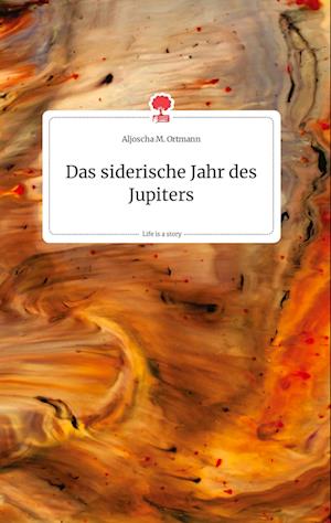 Cover for Aljoscha M. Ortmann · Das siderische Jahr des Jupiters. Life is a Story - story.one (Hardcover Book) (2021)