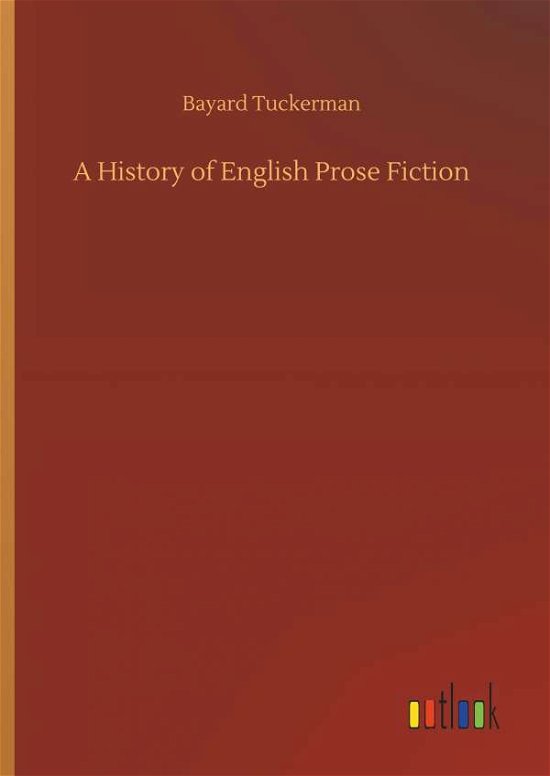 Cover for Bayard Tuckerman · A History of English Prose Fiction (Hardcover bog) (2018)