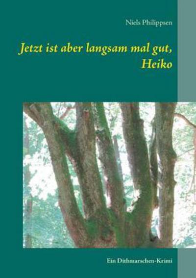 Cover for Niels Philippsen · Jetzt Ist Aber Langsam Mal Gut, Heiko (Paperback Book) (2015)