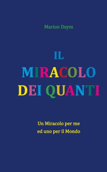Cover for Marion Deym · Il Miracolo Dei Quanti: Un miracolo per me - ed uno per il mondo (Paperback Book) (2021)