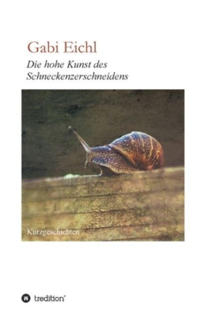 Cover for Eichl · Die hohe Kunst des Schneckenzersc (Bog) (2020)