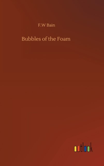Cover for F W Bain · Bubbles of the Foam (Hardcover Book) (2020)