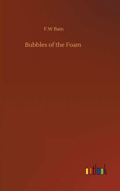 Cover for F W Bain · Bubbles of the Foam (Hardcover Book) (2020)