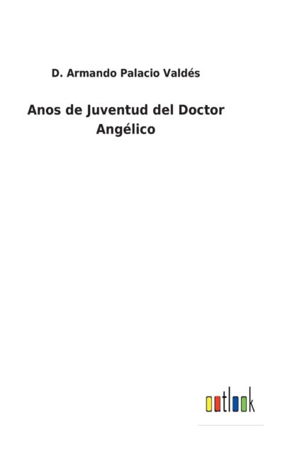 Cover for D Armando Palacio Valdes · Anos de Juventud del Doctor Angelico (Innbunden bok) (2022)