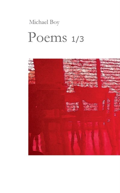 Poems 1/3: Incomprehensible poems by and about special people. In search of encounters, self-discovery and self-help as a mixture of words. An affair of the heart. - Michael Boy - Boeken - Books on Demand - 9783753471976 - 2 mei 2021