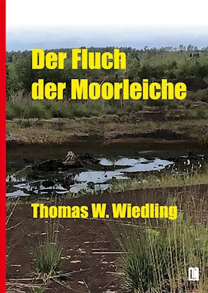 Cover for Thomas W. Wiedling · Der Fluch der Moorleiche (Book) (2023)