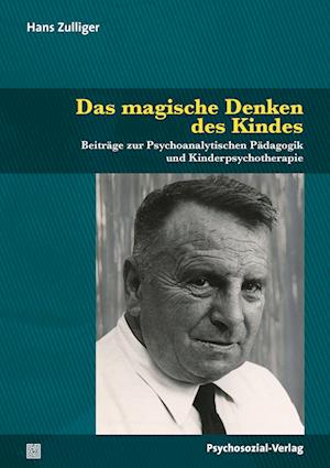 Cover for Hans Zulliger · Das magische Denken des Kindes: Beiträge zur Psychoanalytischen Pädagogik und Kinderpsychotherapie (Psychoanalytische Pädagogik) (Buch) (2022)