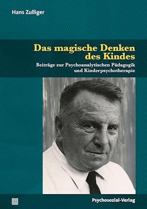 Cover for Hans Zulliger · Das magische Denken des Kindes: Beiträge zur Psychoanalytischen Pädagogik und Kinderpsychotherapie (Psychoanalytische Pädagogik) (Book) (2022)