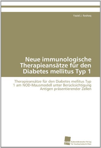Cover for Yazid J. Resheq · Neue Immunologische Therapieansätze Für den Diabetes Mellitus Typ 1: Therapieansätze Für den Diabetes Mellitus  Typ 1 Am Nod-mausmodell Unter ... Präsentierender Zellen (Pocketbok) [German edition] (2011)