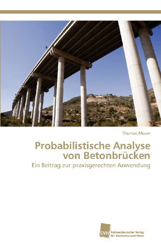 Cover for Thomas Moser · Probabilistische Analyse Von Betonbrücken: Ein Beitrag Zur Praxisgerechten Anwendung (Paperback Book) [German edition] (2012)