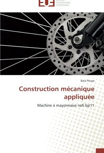 Cover for Bara Pouye · Construction Mécanique Appliquée: Machine À Mayonnaise Nafi Bp11 (Paperback Book) [French edition] (2018)