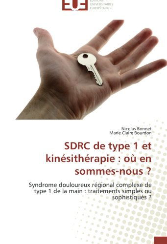 Cover for Marie Claire Bourdon · Sdrc De Type 1 et Kinésithérapie : Où en Sommes-nous ?: Syndrome Douloureux Régional Complexe De Type 1 De La Main : Traitements Simples Ou Sophistiqués ? (Paperback Book) [French edition] (2018)