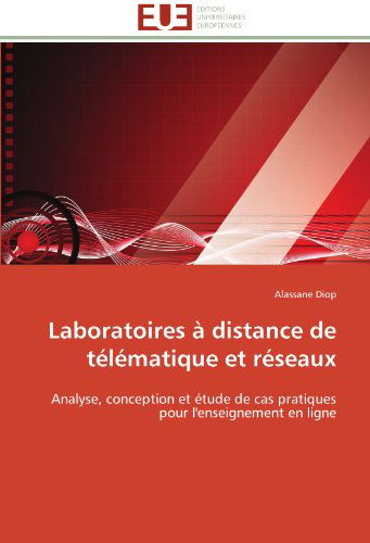 Cover for Alassane Diop · Laboratoires À Distance De Télématique et Réseaux: Analyse, Conception et Étude De Cas Pratiques Pour L'enseignement en Ligne (Paperback Book) [French edition] (2018)