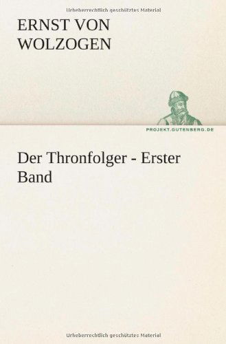 Cover for Ernst Von Wolzogen · Der Thronfolger - Erster Band (Tredition Classics) (German Edition) (Taschenbuch) [German edition] (2012)