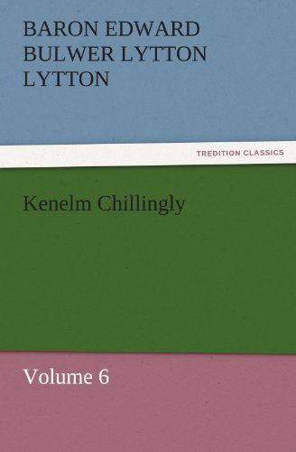 Cover for Baron Edward Bulwer Lytton Lytton · Kenelm Chillingly: Volume 6 (Tredition Classics) (Paperback Book) (2011)