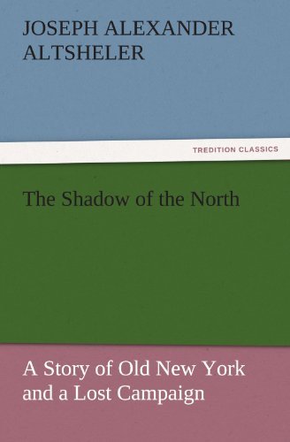 Cover for Joseph Alexander Altsheler · The Shadow of the North: a Story of Old New York and a Lost Campaign (Tredition Classics) (Paperback Bog) (2011)