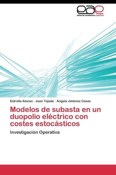 Cover for Jimenez Casas Angela · Modelos De Subasta en Un Duopolio Electrico Con Costes Estocasticos (Paperback Book) (2011)