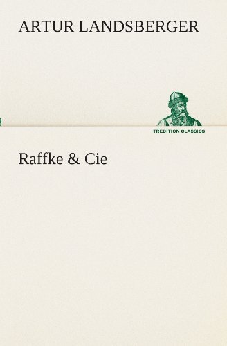 Raffke & Cie (Tredition Classics) (German Edition) - Artur Landsberger - Libros - tredition - 9783849530976 - 7 de marzo de 2013