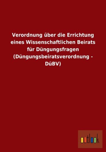 Cover for Ohne Autor · Verordnung Uber Die Errichtung Eines Wissenschaftlichen Beirats Fur Dungungsfragen (Dungungsbeiratsverordnung - Dubv) (German Edition) (Paperback Book) [German edition] (2013)