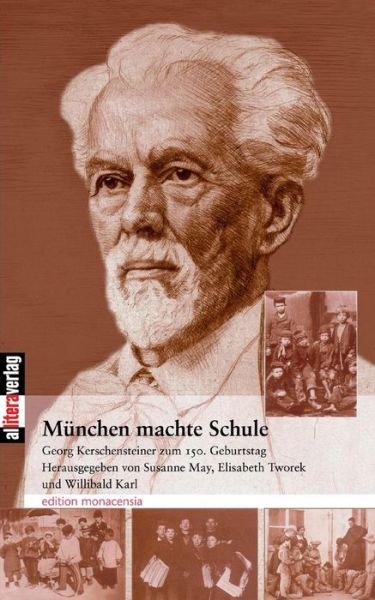 Cover for Susanne May · Munchen machte Schule: Georg Kerschensteiner zum 150. Geburtstag - Edition Monacensia (Paperback Book) (2014)