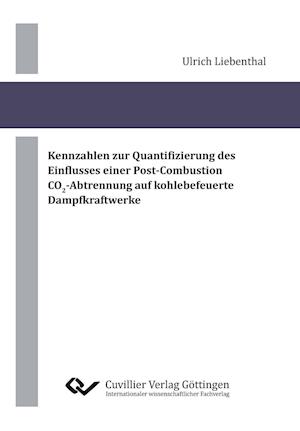 Cover for Ulrich Liebenthal · Kennzahlen zur Quantifizierung des Einflusses einer Post-Combustion CO2-Abtrennung auf kohlebefeuerte Dampfkraftwerke (Paperback Book) (2014)