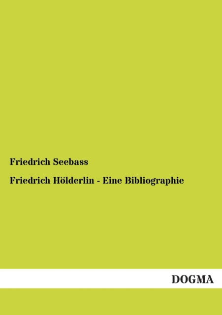 Cover for Friedrich Seebass · Friedrich Holderlin - Eine Bibliographie (Paperback Book) [German edition] (2012)