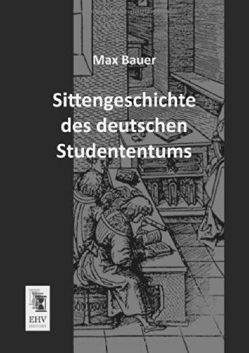 Cover for Max Bauer · Sittengeschichte Des Deutschen Studententums (Paperback Book) [German edition] (2013)