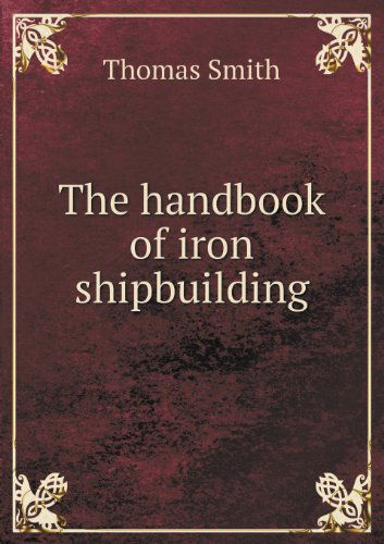 Cover for Thomas Smith · The Handbook of Iron Shipbuilding (Paperback Book) (2013)