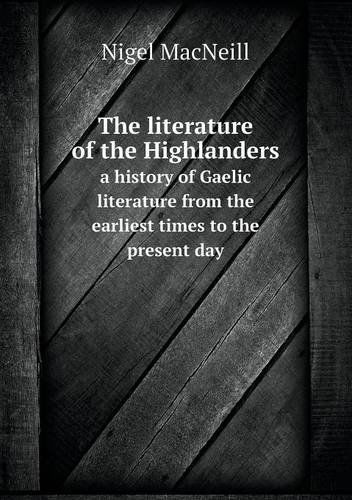 Cover for Nigel Macneill · The Literature of the Highlanders a History of Gaelic Literature from the Earliest Times to the Present Day (Paperback Book) (2013)