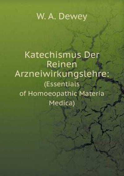 Cover for W. A. Dewey · Katechismus Der Reinen Arzneiwirkungslehre: (Essentials of Homoeopathic Materia Medica) (German Edition) (Pocketbok) [German edition] (2014)