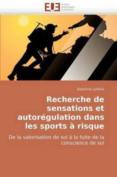 Cover for Delphine Lafollie · Recherche De Sensations et Autorégulation Dans Les Sports À Risque: De La Valorisation De Soi À La Fuite De La Conscience De Soi (Paperback Book) [French edition] (2018)