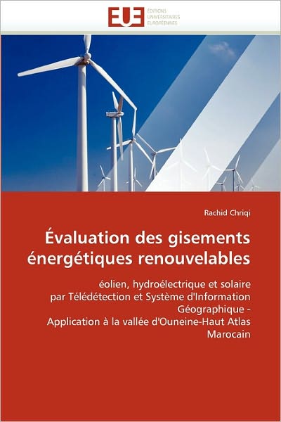 Cover for Rachid Chriqi · Évaluation Des Gisements Énergétiques Renouvelables: Éolien, Hydroélectrique et Solaire Par Télédétection et Système D'information Géographique - ... Atlas Marocain (Paperback Book) [French edition] (2018)