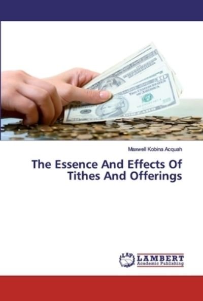The Essence And Effects Of Tithe - Acquah - Bøger -  - 9786200099976 - 30. maj 2019