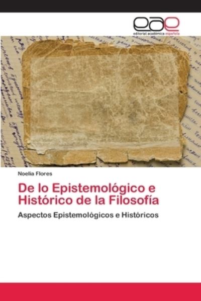 Cover for Flores · De lo Epistemológico e Histórico (Buch) (2018)