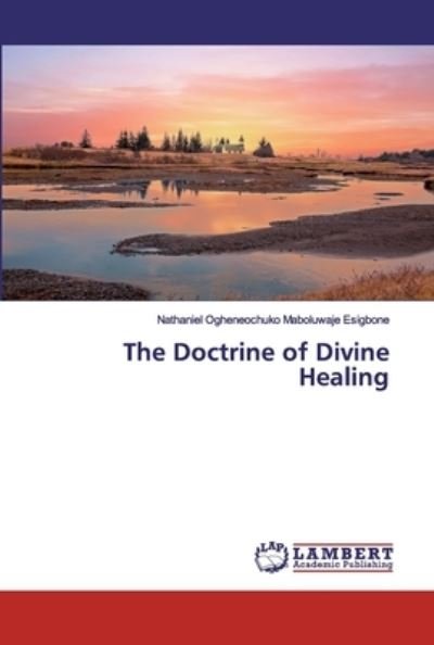 The Doctrine of Divine Healing - Esigbone - Books -  - 9786202516976 - March 27, 2020