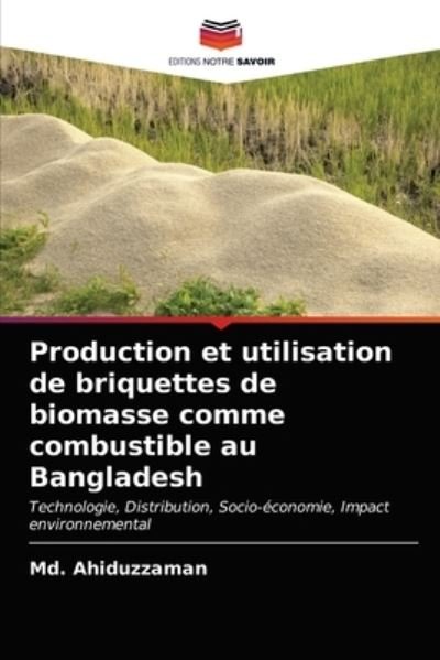 Production et utilisation de briquettes de biomasse comme combustible au Bangladesh - MD Ahiduzzaman - Books - Editions Notre Savoir - 9786202727976 - April 7, 2021