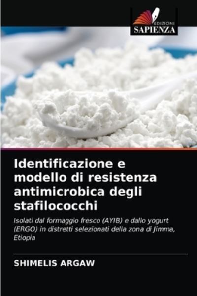Cover for Shimelis Argaw · Identificazione e modello di resistenza antimicrobica degli stafilococchi (Paperback Book) (2021)