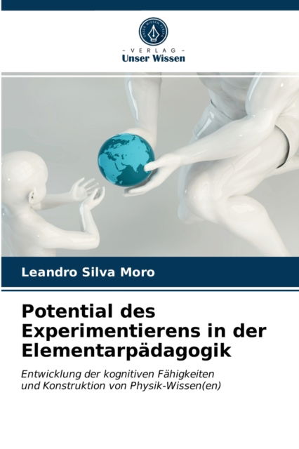 Potential des Experimentierens in der Elementarpadagogik - Leandro Silva Moro - Books - Verlag Unser Wissen - 9786203519976 - March 22, 2021