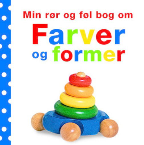 Min rør og føl bog om: Min rør og føl bog om - Farver og former - Dawn Sirett - Bøger - CARLSEN - 9788711333976 - 27. oktober 2014