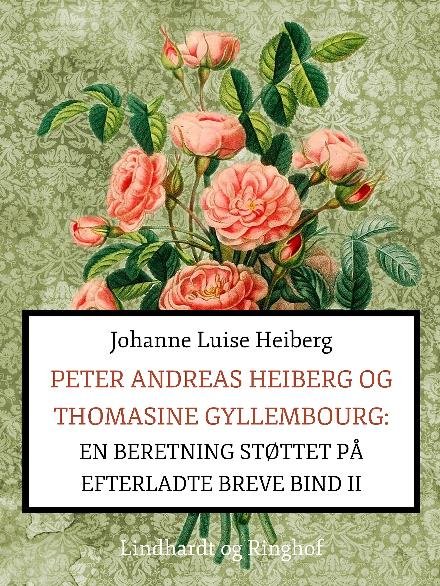 Peter Andreas Heiberg og Thomasine Gyllembourg. En beretning støttet på efterladte breve 2 - Johanne Luise Heiberg - Livres - Saga - 9788711825976 - 11 octobre 2017