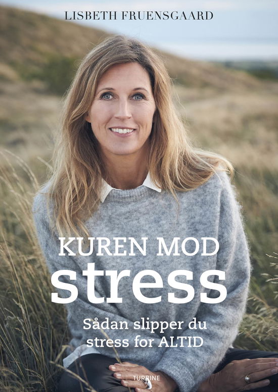 Kuren mod stress - Sådan slipper du stress for altid - Lisbeth Fruensgaard - Böcker - Turbine - 9788740621976 - 15 november 2018